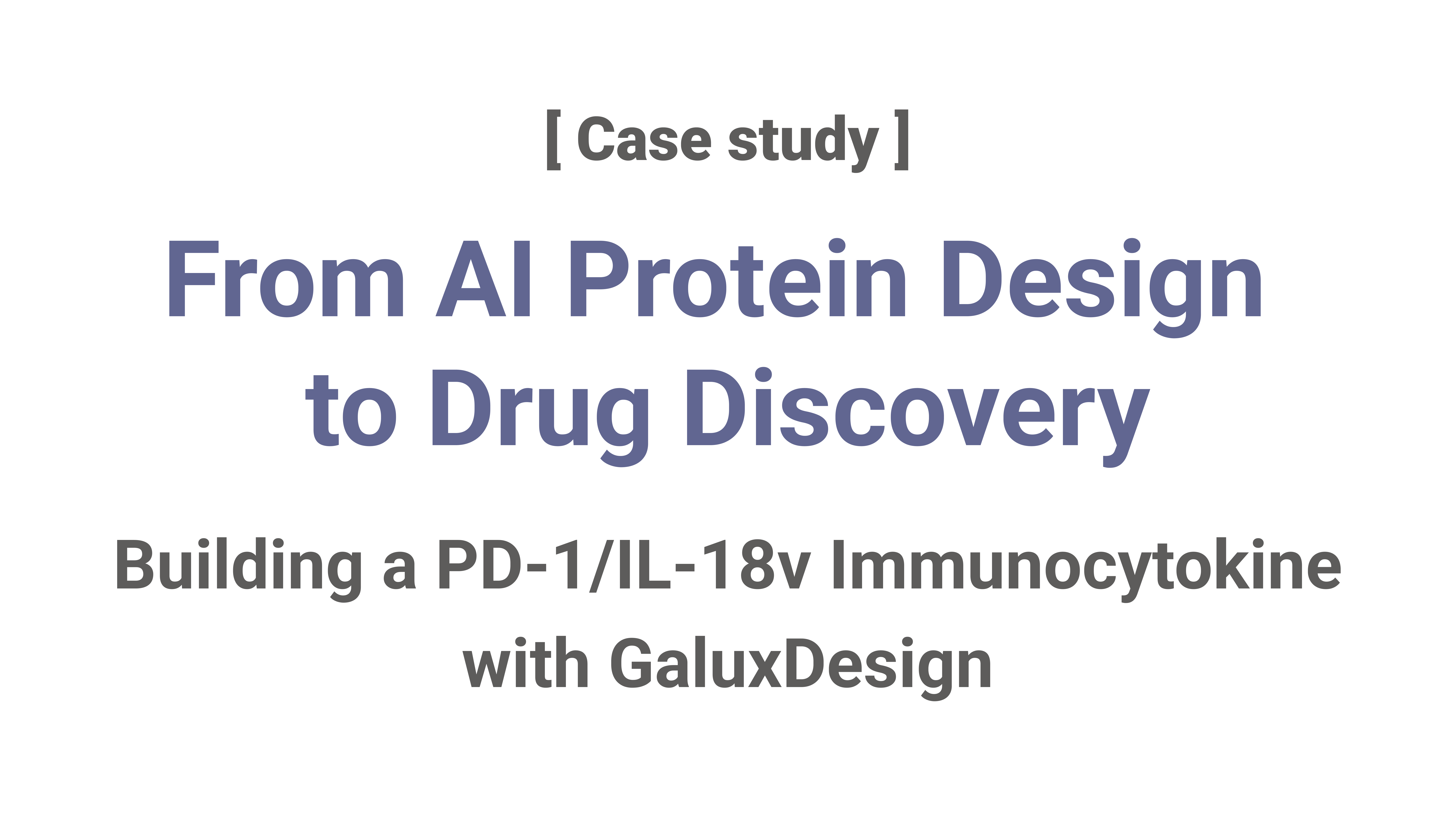 From AI Protein Design to Drug Discovery: Building a PD-1/IL-18v Immunocytokine with GaluxDesign